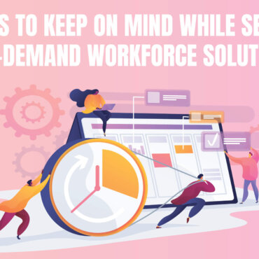 Top 5 things to keep in mind while selecting an on-demand workforce solution