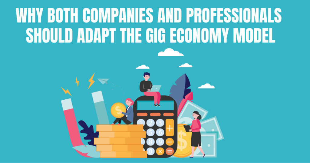Why both companies and professionals should adopt the gig economy model.