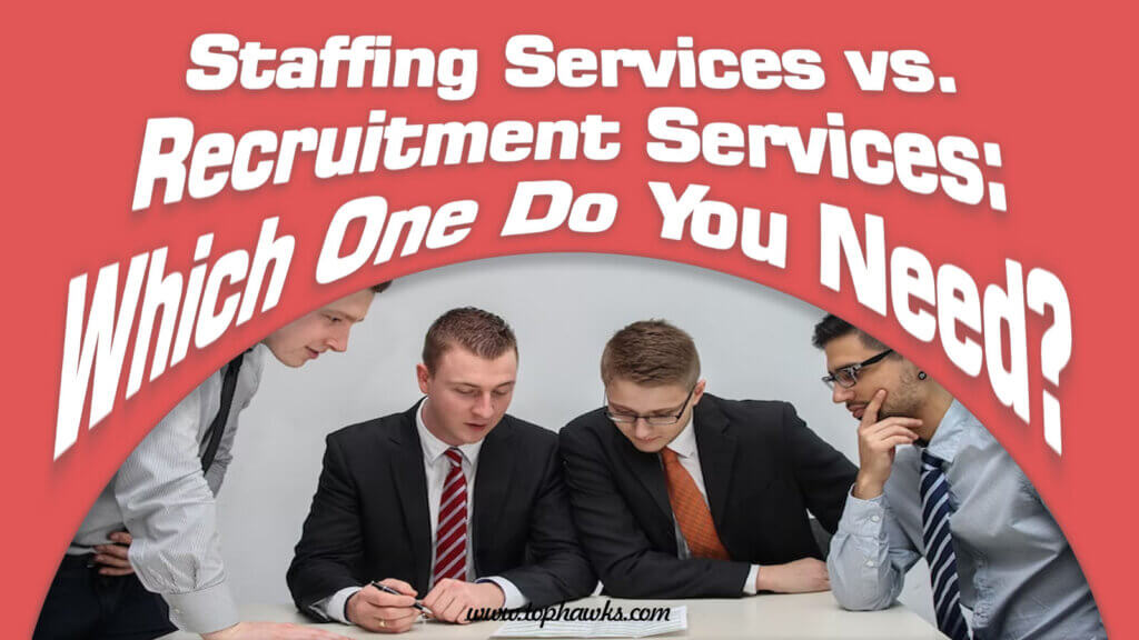 Choosing between staffing and recruitment services