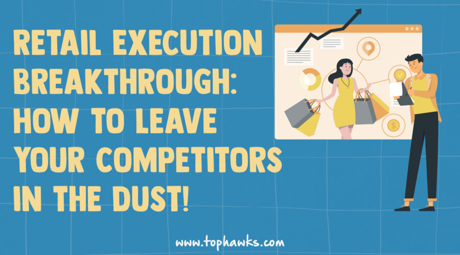 Banner of Retail Execution Breakthrough: How to Leave Your Competitors in the Dust!